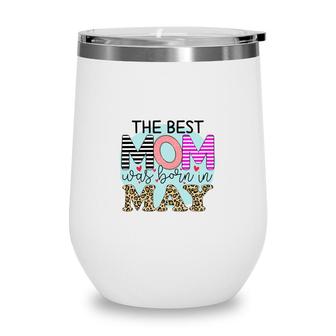 Colorful Leopard Design The Best Mom Was Born In May Birthday Presents Wine Tumbler - Seseable