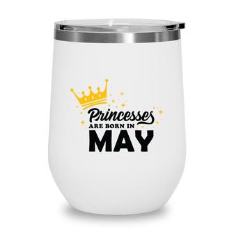 Cool Birthday Gifts Princess Are Born In May Wine Tumbler - Seseable