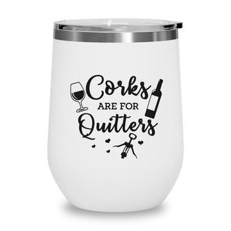 Corks Are For Quitters Wine Lovers Drinking Wine Tumbler - Seseable