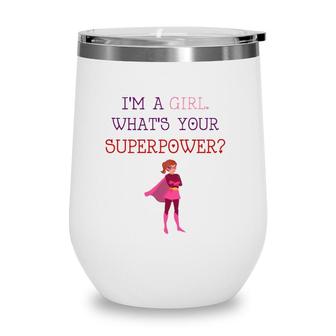 Cute Im A Girl Whats Your Super Power Empowering Wine Tumbler | Mazezy