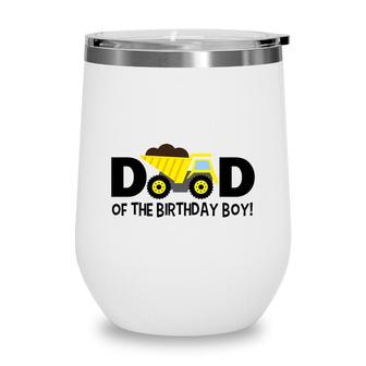 Dad Of The Birthday Boy Construction With A Yellow Truck Wine Tumbler - Seseable