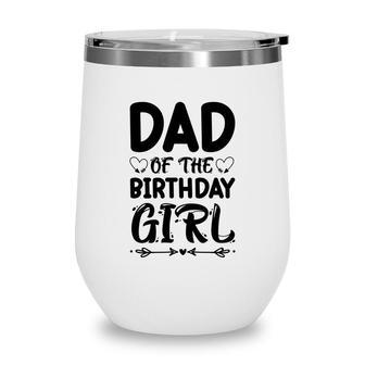 Dad Of The Birthday Girl Black Version Outfit Is Beautiful Wine Tumbler - Seseable