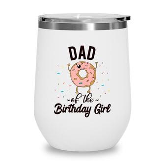 Dad Of The Birthday Girl Donut Party Theme Donut Wine Tumbler - Seseable