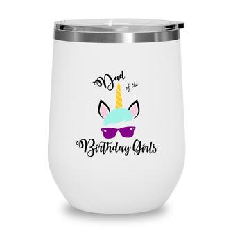 Dad Of The Birthday Girls Featured As A Cool Unicorn Wine Tumbler - Seseable