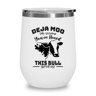 Deja Moo Cow You Heard This Bull Farm Funny Man Gift Wine Tumbler - Seseable