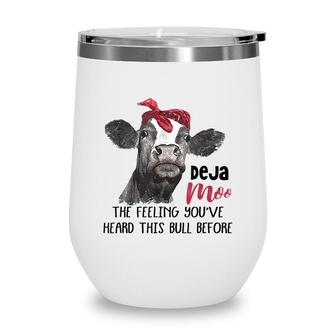 Deja Moo The Feeling Youve Heard This Bull Cow Sassy Girl Wine Tumbler - Seseable