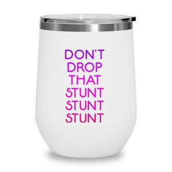 Dont Drop That Stunt Funny Base Cheerleader Team Wine Tumbler | Mazezy
