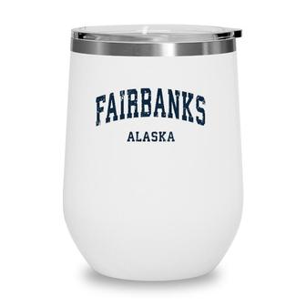Fairbanks Alaska Ak Vintage Varsity Sports Navy Design Wine Tumbler | Mazezy
