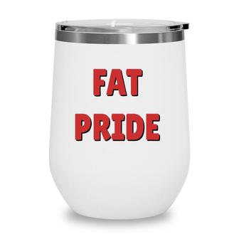 Fat Pride Body Shaming T Wine Tumbler | Mazezy