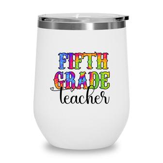 Fifth Grade Teacher Colorful Great Gift Decor Wine Tumbler - Seseable