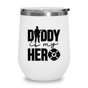 Firefighter Daddy Is My Hero Black Graphic Meaningful Wine Tumbler - Seseable