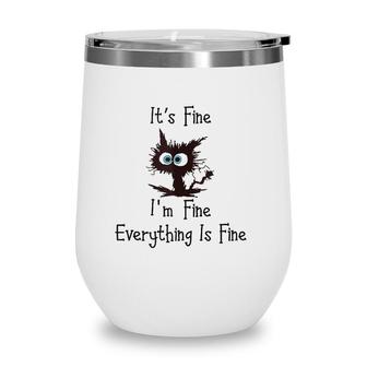Funny Cat Its Fine Im Fine Everything Is Fine Wine Tumbler | Mazezy