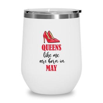 Funny Design Queens Like Me Are Born In May Birthday Wine Tumbler - Seseable
