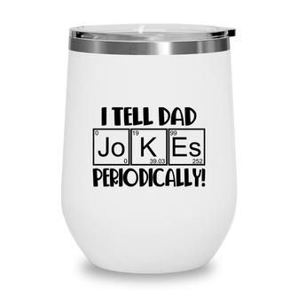 Funny Fathers Day I Tell Dad Jokes Periodically Best Idea Wine Tumbler - Seseable