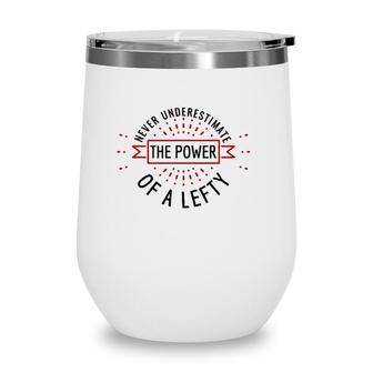 Funny Gift For Lefties Power Of Lefty Left Handed Wine Tumbler | Mazezy
