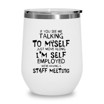 Funny If You See Me Talking To Myself Just Move Along Wine Tumbler | Mazezy