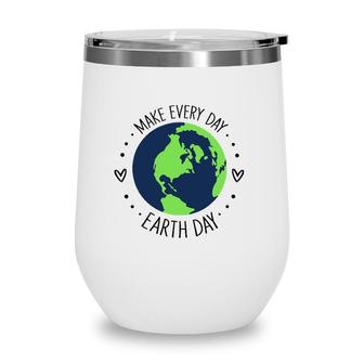Funny Make Earth Day Every Day Planet Environmental Earth Wine Tumbler | Mazezy DE