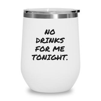 Funny No Drinks For Me Tonight White Lie Women And Men Wine Tumbler | Mazezy