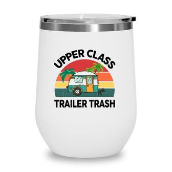 Funny Rv Camping Upper Class Trailer Trash Camper Motorhome Wine Tumbler | Mazezy