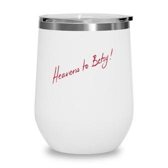 Funny Southern Expression Heavens To Betsy Wine Tumbler | Mazezy