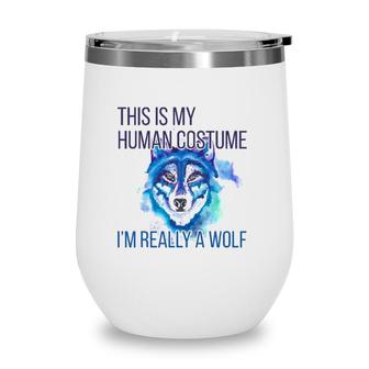 Funny This Is My Human Costume Im Really A Wolf Wine Tumbler | Mazezy