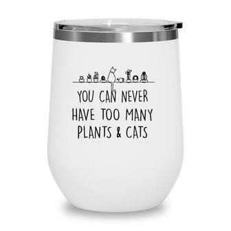 Funny You Can Never Have Too Many Plants And Cats Wine Tumbler | Mazezy