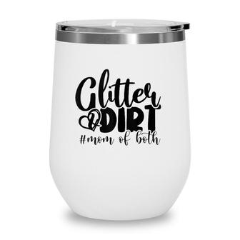 Glitter And Dirt Mom Of Both Funny Mom Saying S Gifts Wine Tumbler | Mazezy