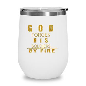 God Forges His Soldiers By Fire Wine Tumbler | Mazezy