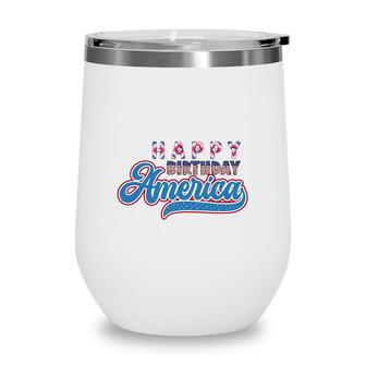 Happy Birthday America July Independence Day 2022 Wine Tumbler - Seseable