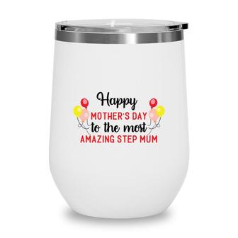 Happy Mothers Day To The Most Amazing Step Mum Gift Stepmom Wine Tumbler - Seseable