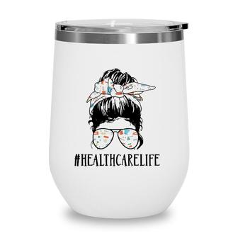 Healthcare Worker Nurse Life Messy Bun Girl Wine Tumbler | Mazezy