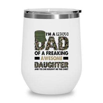 I Am A Proud Dad Of A Freaking Awesome Daughter And Yes She Bought Me This Hero Dad Wine Tumbler - Seseable