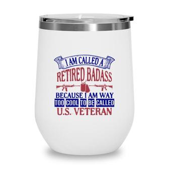 I Am Called A Retired Because I Am Way Veteran 2022 Wine Tumbler - Seseable