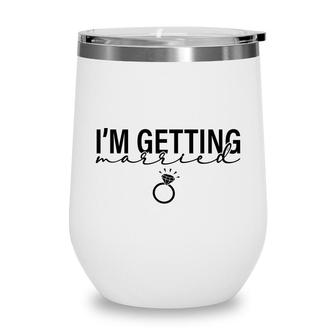 I Am Getting Married Great Ring For Couple Wine Tumbler - Seseable