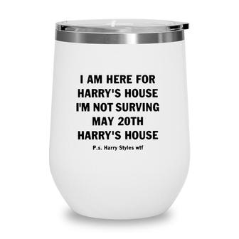 I Am Here For Harry’S House Wine Tumbler | Mazezy