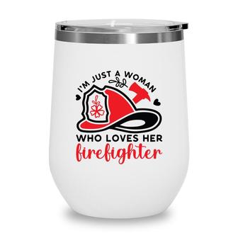 I Am Just A Woman Who Loves Her Firefighter Job New Wine Tumbler - Seseable