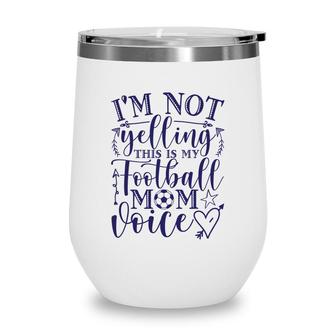 I Am Not Yelling This Is My Football Mom Blue Wine Tumbler - Seseable
