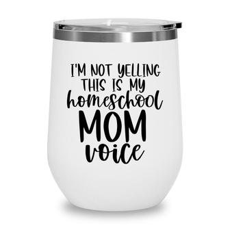 I Am Not Yelling This Is My Homeschool Mom Wine Tumbler - Seseable