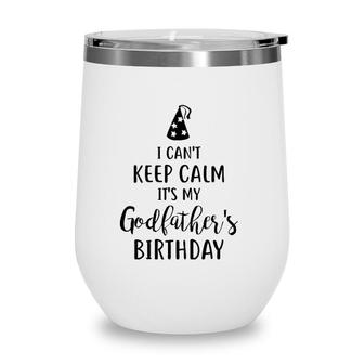 I Cant Keep Calm Its My Godfathers Birthday Wine Tumbler | Mazezy