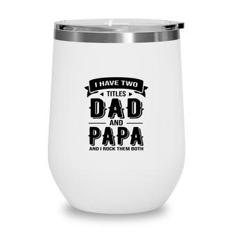 I Have Two Titles Dad And Stepdad And I Rock Them Both Gift Fathers Day Wine Tumbler - Seseable