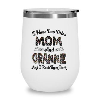 I Have Two Titles Mom And Grannie And I Rock Them Both Wine Tumbler | Mazezy