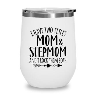 I Have Two Titles Mom And Stepmom Best Bonus Mom Ever Mother Wine Tumbler - Seseable