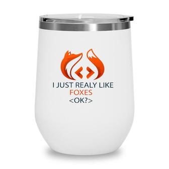 I Just Really Like Foxes Ok Funny Coders Design Wine Tumbler | Mazezy