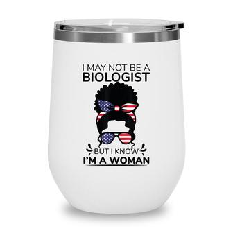I May Not Be A Biologist But I Know Im A Woman Headband Bun Wine Tumbler - Seseable