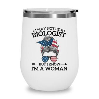 I May Not Be A Biologist But I Know Im A Woman Mothers Day Wine Tumbler - Seseable