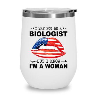 I May Not Be A Biologist But I Know Im A Woman Wine Tumbler - Seseable