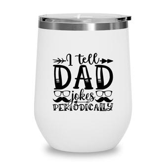 I Tell Dad Jokes Periodically Mustache Man Fathers Day Wine Tumbler - Seseable