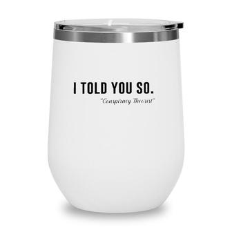 I Told You So Conspiracy Theorist Wine Tumbler | Mazezy CA