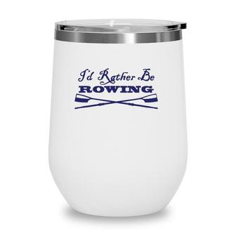 Id Rather Be Rowing Crew Team Club Blue Oars Wine Tumbler | Mazezy