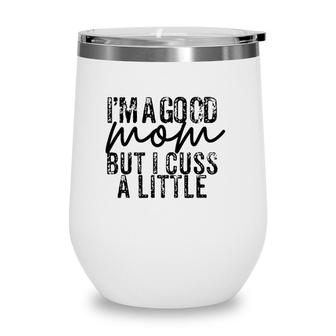 Im A Good Mom But I Cuss A Little - Funny Mom Wine Tumbler | Mazezy